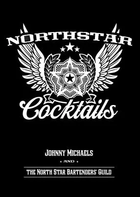 Cocktails de l'étoile du Nord : Johnny Michaels et la guilde des barmen de l'Étoile du Nord - North Star Cocktails: Johnny Michaels and the North Star Bartenders' Guild