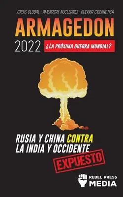 Armagedn 2022 : La prochaine guerre mondiale : Rusia y China contra la India y Occidente ; Crisis Global - Amenazas Nucleares - Guerra Ci - Armagedn 2022: La Prxima Guerra Mundial?: Rusia y China contra la India y Occidente; Crisis Global - Amenazas Nucleares - Guerra Ci