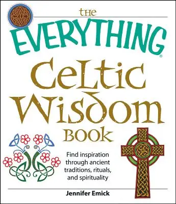 Le livre de sagesse celtique : Trouver l'inspiration à travers les anciennes traditions, les rituels et la spiritualité - The Everything Celtic Wisdom Book: Find Inspiration Through Ancient Traditions, Rituals, and Spirituality