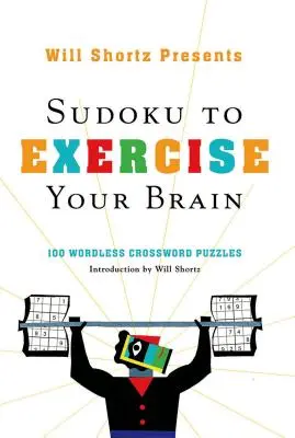 Will Shortz présente le Sudoku pour faire travailler vos méninges : 100 mots croisés sans paroles - Will Shortz Presents Sudoku to Exercise Your Brain: 100 Wordless Crossword Puzzles