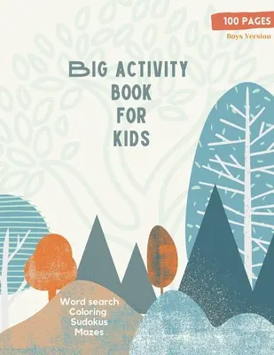 Big Activity Book for Kids : Big Activity Book for Kids, Boys cover version Word search, Coloring, Sudokus, Mazes 100 pages merveilleuses - Big Activity Book for Kids: Big Activity Book for Kids, Boys cover version Word search, Coloring, Sudokus, Mazes 100 wonderful pages