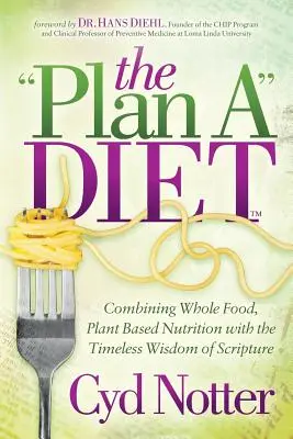 Le plan d'alimentation : Combiner les aliments complets, la nutrition à base de plantes et la sagesse intemporelle des Écritures - The Plan a Diet: Combining Whole Food, Plant Based Nutrition with the Timeless Wisdom of Scripture