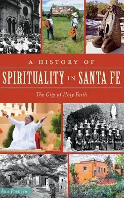 Une histoire de la spiritualité à Santa Fe : la ville de la foi sacrée - A History of Spirituality in Santa Fe: The City of Holy Faith