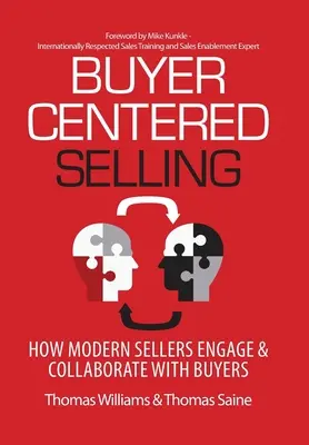 La vente centrée sur l'acheteur : Comment les vendeurs modernes s'engagent et collaborent avec les acheteurs - Buyer-Centered Selling: How Modern Sellers Engage & Collaborate with Buyers