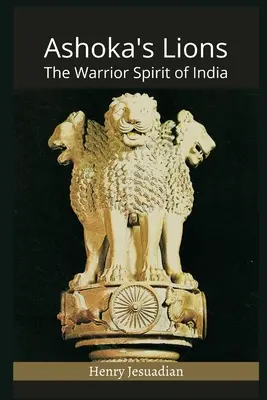 Les Lions d'Ashoka : L'esprit guerrier de l'Inde - Ashoka's Lions: The Warrior Spirit of India