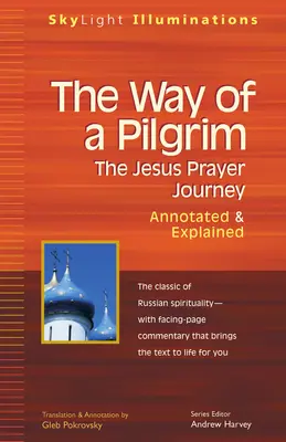 Le chemin d'un pèlerin : Le chemin de la prière de Jésus - annoté et expliqué - The Way of a Pilgrim: The Jesus Prayer Journey--Annotated & Explained
