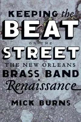 Garder le rythme dans la rue : La Renaissance du Brass Band de la Nouvelle-Orléans - Keeping the Beat on the Street: The New Orleans Brass Band Renaissance