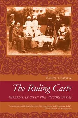 La caste dirigeante : Les vies impériales dans le Raj victorien - The Ruling Caste: Imperial Lives in the Victorian Raj