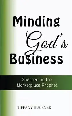 S'occuper des affaires de Dieu : Aiguiser le prophète du marché - Minding God's Business: Sharpening the Marketplace Prophet