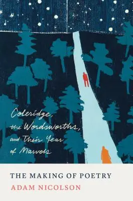 La fabrication de la poésie : Coleridge, les Wordsworths et leur année de merveilles - The Making of Poetry: Coleridge, the Wordsworths, and Their Year of Marvels