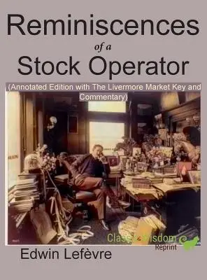 Réminiscences d'un opérateur boursier (édition annotée) : avec la clé du marché Livermore et le commentaire inclus - Reminiscences of a Stock Operator (Annotated Edition): with the Livermore Market Key and Commentary Included