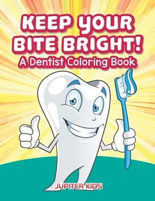 Gardez votre morsure brillante ! Un livre de coloriage pour dentistes - Keep Your Bite Bright! A Dentist Coloring Book