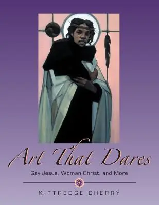 L'art qui ose : Jésus gay, Christ femme, et plus encore - Art That Dares: Gay Jesus, Woman Christ, and More