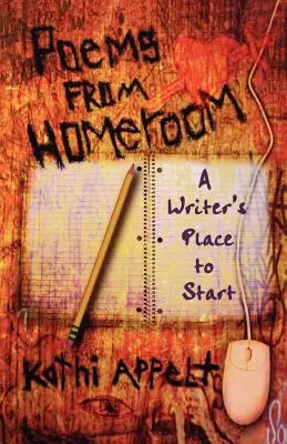 Poèmes de la classe : Le point de départ d'un écrivain - Poems from Homeroom: A Writer's Place to Start