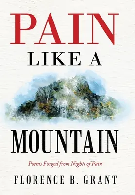 La douleur comme une montagne : Poèmes forgés à partir de nuits de douleur - Pain Like a Mountain: Poems Forged from Nights of Pain