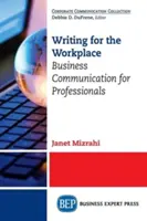 Rédiger pour le lieu de travail : Communication d'entreprise pour les professionnels - Writing for the Workplace: Business Communication for Professionals