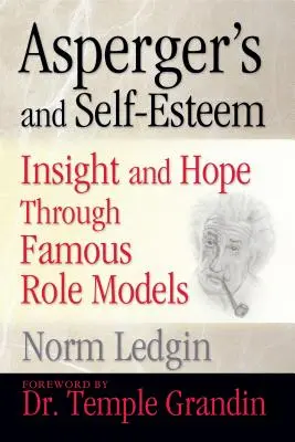 Asperger et estime de soi : L'espoir à travers des modèles de rôle célèbres - Asperger's and Self-Esteem: Insight and Hope Through Famous Role Models