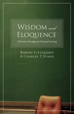 Sagesse et éloquence : Un paradigme chrétien pour l'apprentissage classique - Wisdom and Eloquence: A Christian Paradigm for Classical Learning