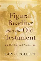 La lecture figurative et l'Ancien Testament : Théologie et pratique - Figural Reading and the Old Testament: Theology and Practice