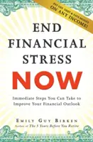 Mettez fin au stress financier dès maintenant : Les mesures immédiates que vous pouvez prendre pour améliorer vos perspectives financières - End Financial Stress Now: Immediate Steps You Can Take to Improve Your Financial Outlook