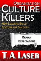 Organization Culture Killers, Deadly Expectations 1 : How Leaders Build Cultures of Success (Les tueurs de culture d'entreprise, des attentes mortelles 1 : Comment les dirigeants construisent des cultures de la réussite) - Organization Culture Killers, Deadly Expectations 1: How Leaders Build Cultures of Success