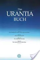 Le Livre d'Urantia : Tiefe Einsichten in Gott, Das Universum, Den Planeten Erde, Das Leben Jesu Und Uns Selbst (en anglais) - Das Urantia Buch: Tiefe Einsichten in Gott, Das Universum, Den Planeten Erde, Das Leben Jesu Und Uns Selbst