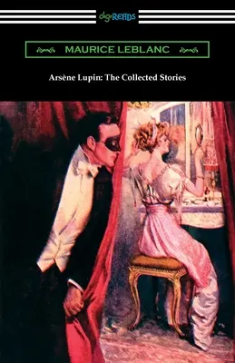 Arsène Lupin : Le recueil d'histoires - Arsene Lupin: The Collected Stories