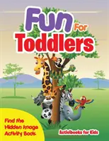 Livre d'activités pour les tout-petits - Trouve l'image cachée - Fun For Toddlers -- Find the Hidden Image Activity Book