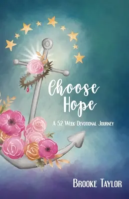 Choisir l'espoir : un voyage dévotionnel de 52 semaines - Choose Hope: A 52-Week Devotional Journey