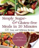 Simplement sans sucre et sans gluten : 180 recettes faciles et délicieuses à préparer en 20 minutes ou moins - Simply Sugar and Gluten-Free: 180 Easy and Delicious Recipes You Can Make in 20 Minutes or Less