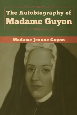 L'autobiographie de Madame Guyon - The Autobiography of Madame Guyon