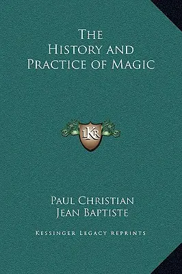 L'histoire et la pratique de la magie - The History and Practice of Magic