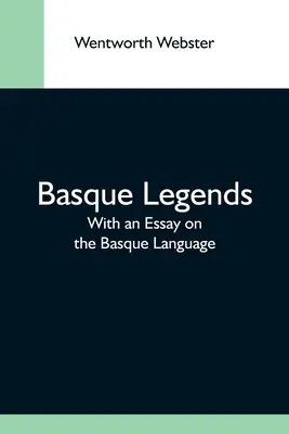 Légendes basques ; avec un essai sur la langue basque - Basque Legends; With An Essay On The Basque Language