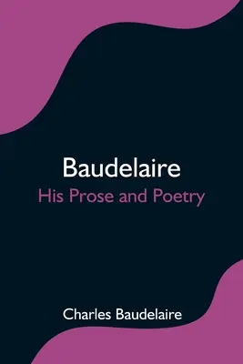 Baudelaire, sa prose et sa poésie - Baudelaire; His Prose and Poetry