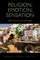 Religion, émotion, sensation : Théories et théologies de l'affect - Religion, Emotion, Sensation: Affect Theories and Theologies