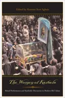 Les femmes de Karbala : Performance rituelle et discours symbolique dans l'islam chiite moderne - The Women of Karbala: Ritual Performance and Symbolic Discourses in Modern Shi'i Islam