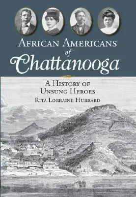 Les Afro-Américains de Chattanooga : Une histoire de héros méconnus - African Americans of Chattanooga: A History of Unsung Heroes