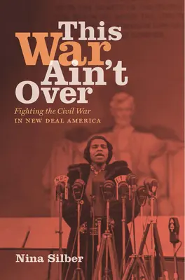 Cette guerre n'est pas finie : La lutte contre la guerre civile dans l'Amérique du New Deal - This War Ain't Over: Fighting the Civil War in New Deal America