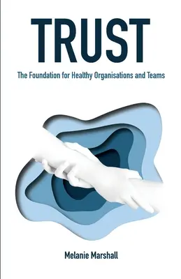 La confiance : Le fondement d'organisations et d'équipes saines - Trust: The Foundation for Healthy Organisations and Teams