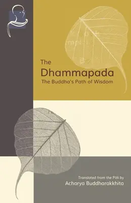 Le Dhammapada : La voie de la sagesse du Bouddha - The Dhammapada: The Buddha's Path of Wisdom