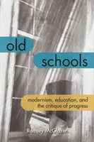 Old Schools : Modernisme, éducation et critique du progrès - Old Schools: Modernism, Education, and the Critique of Progress