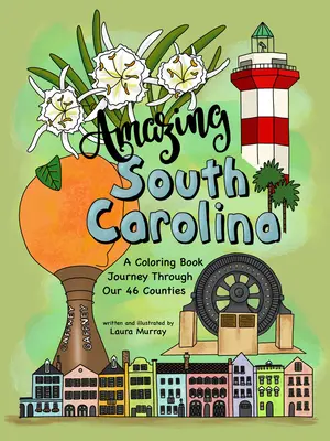 L'étonnante Caroline du Sud : Un livre de coloriage à travers nos 46 comtés - Amazing South Carolina: A Coloring Book Journey Through Our 46 Counties