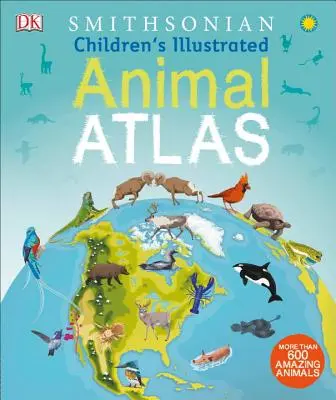 Atlas illustré des animaux pour enfants - Children's Illustrated Animal Atlas