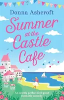 L'été au Castle Cafe : Une comédie romantique absolument parfaite et réconfortante - Summer at the Castle Cafe: An Utterly Perfect Feel Good Romantic Comedy