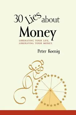 30 mensonges sur l'argent : libérer sa vie, libérer son argent - 30 Lies About Money: liberating your life, liberating your money