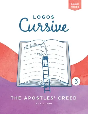 Logos Cursive Book 3 : Le Credo des Apôtres - Logos Cursive Book 3: The Apostles' Creed