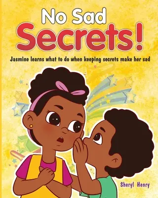 Pas de tristes secrets ! Jasmine apprend ce qu'il faut faire quand les secrets la rendent triste. - No Sad Secrets!: Jasmine learns what to do when keeping secrets make her sad