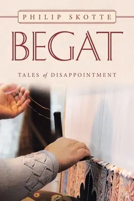 Begat : Tales of Disappointment (en anglais) - Begat: Tales of Disappointment