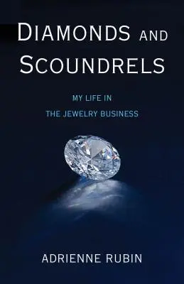 Diamants et crapules : Ma vie dans le secteur de la bijouterie - Diamonds and Scoundrels: My Life in the Jewelry Business