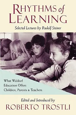 Les rythmes d'apprentissage : Ce que la pédagogie Waldorf offre aux enfants, aux parents et aux enseignants - Rhythms of Learning: What Waldorf Education Offers Children, Parents & Teachers